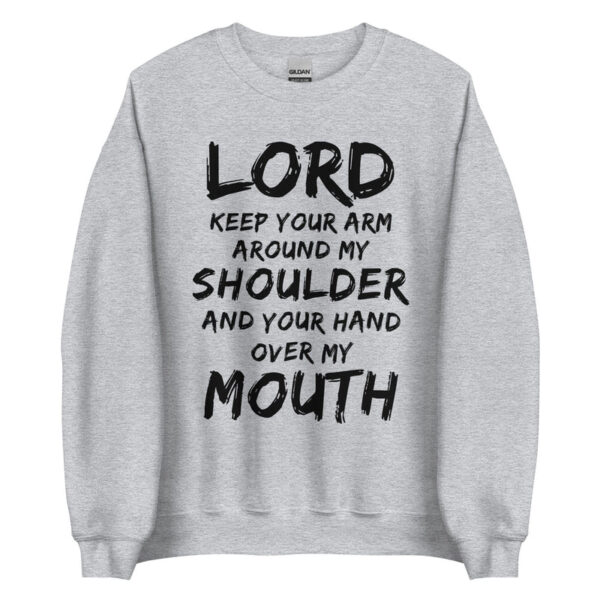 Lord Keep Your Arm Around My Shoulder Sweatshirt